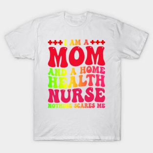 I Am A Mom And A Home Health nurse, Mother's Day Nurse T-Shirt